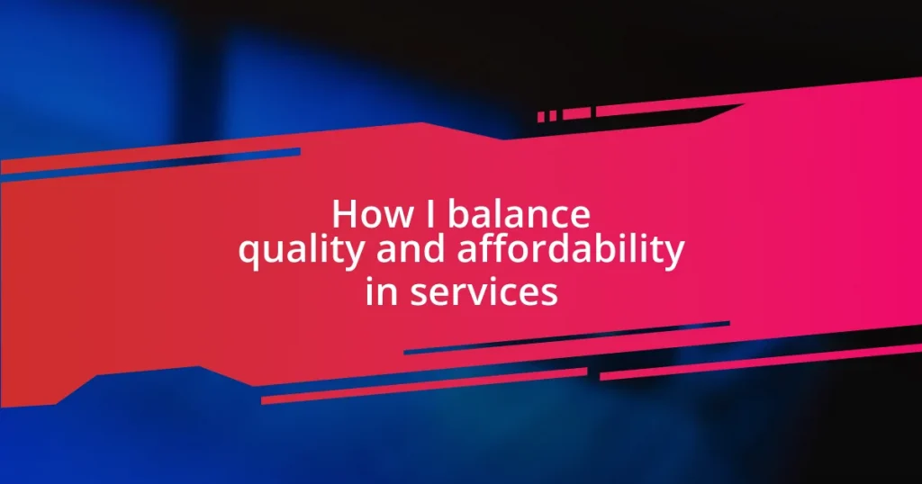 How I balance quality and affordability in services