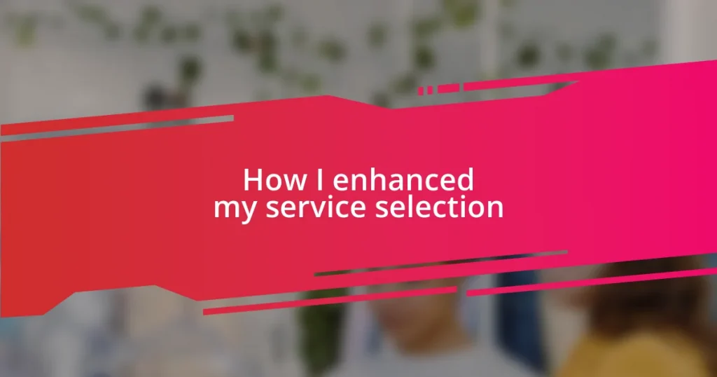 How I enhanced my service selection