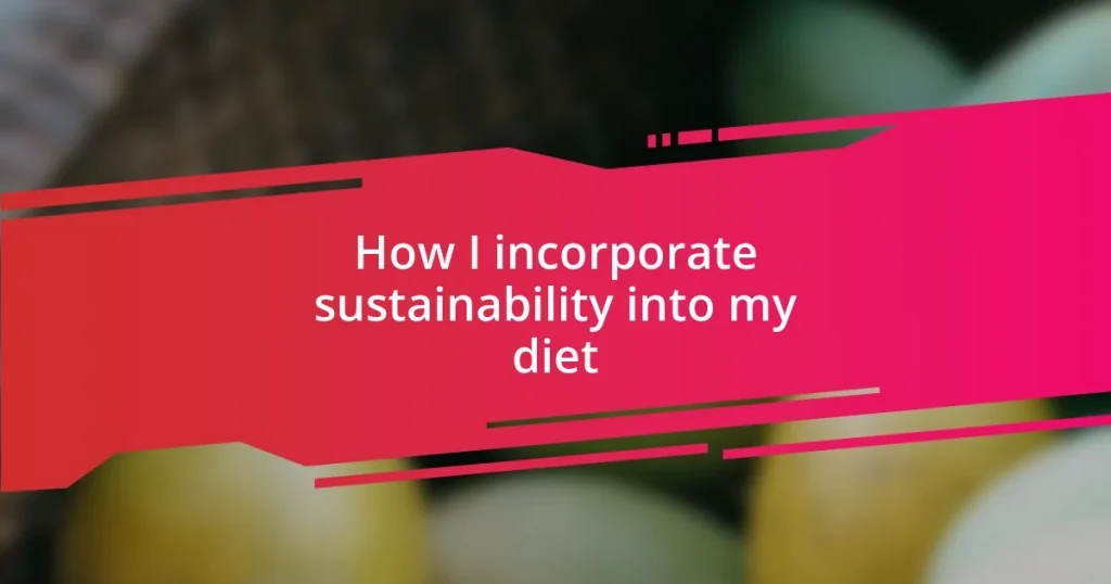 How I incorporate sustainability into my diet