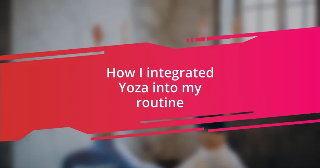 How I integrated Yoza into my routine