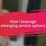 How I leverage emerging service options