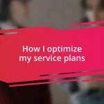 How I optimize my service plans