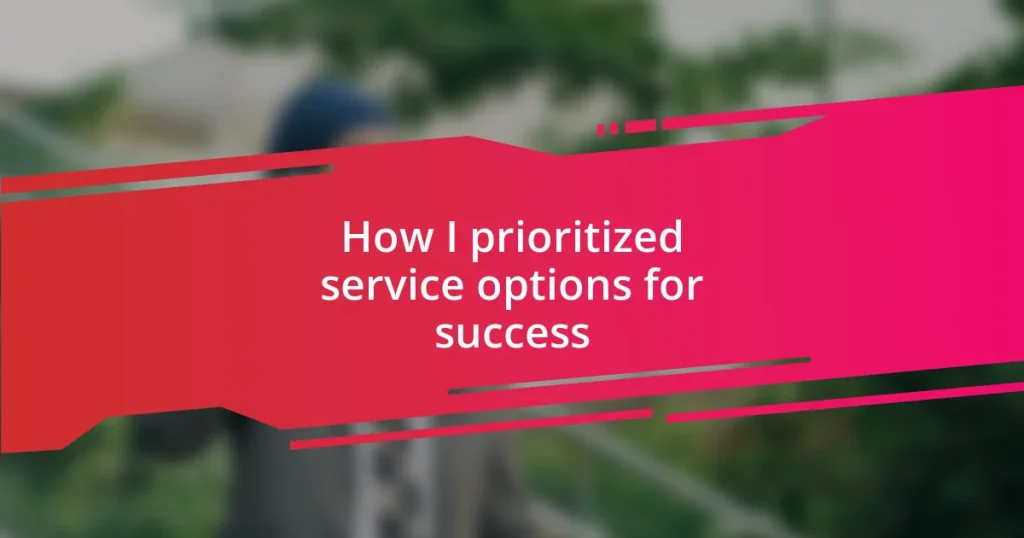 How I prioritized service options for success