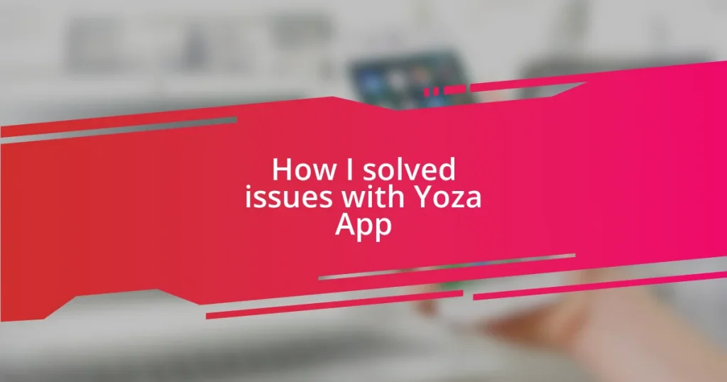 How I solved issues with Yoza App