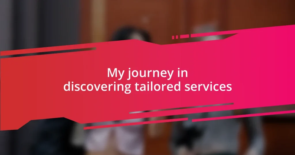 My journey in discovering tailored services