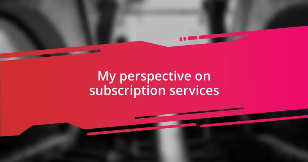 My perspective on subscription services