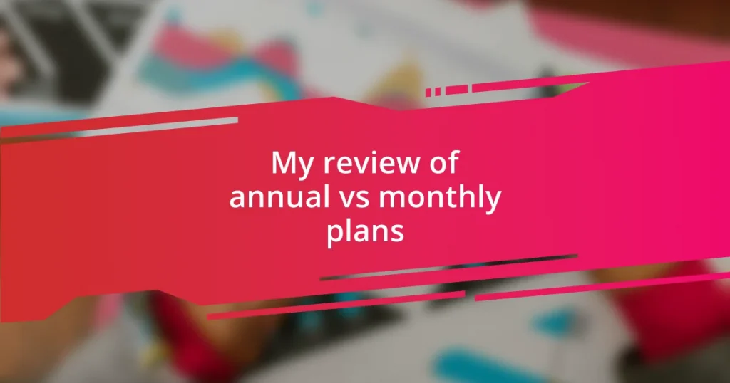 My review of annual vs monthly plans