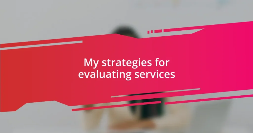 My strategies for evaluating services