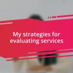 My strategies for evaluating services