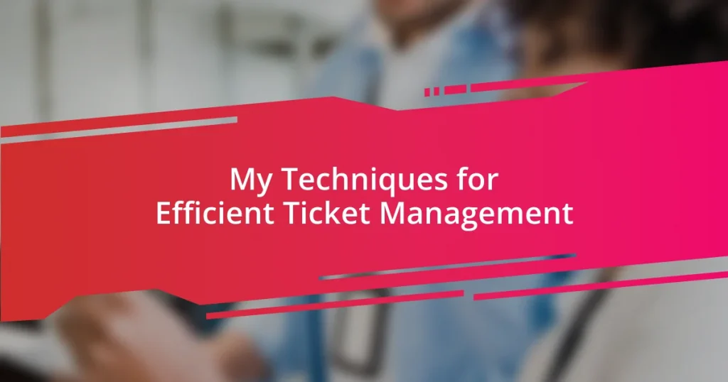 My Techniques for Efficient Ticket Management