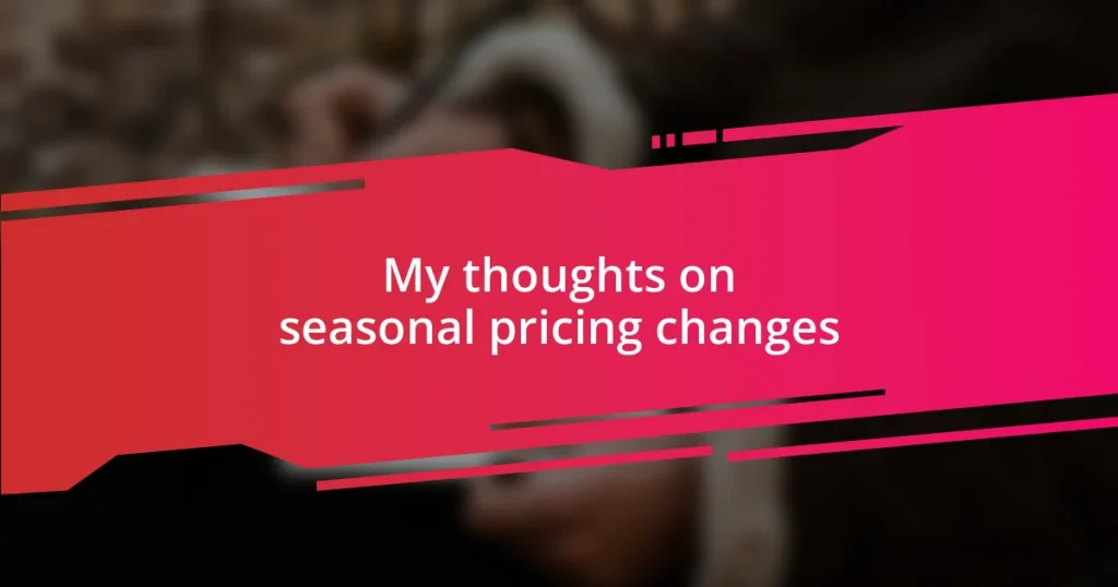 My thoughts on seasonal pricing changes