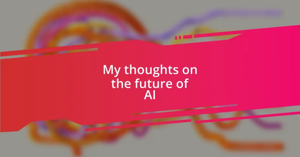 My thoughts on the future of AI