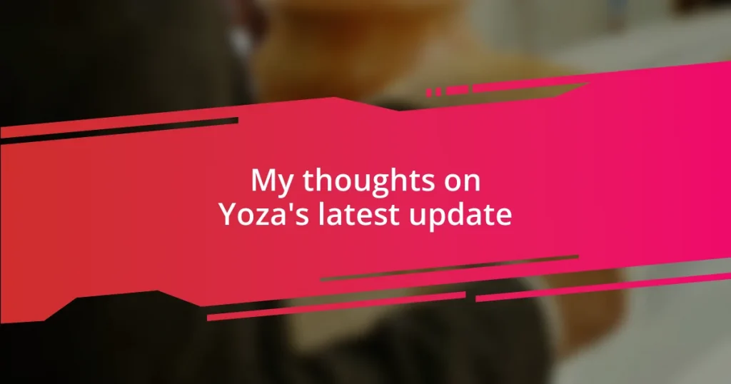 My thoughts on Yoza’s latest update