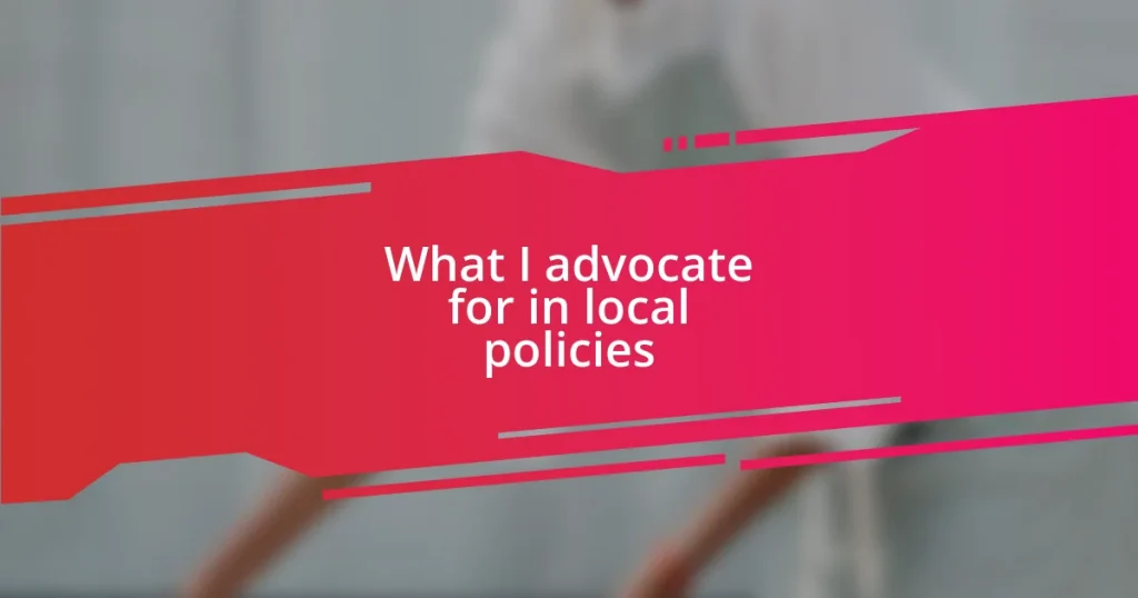 What I advocate for in local policies