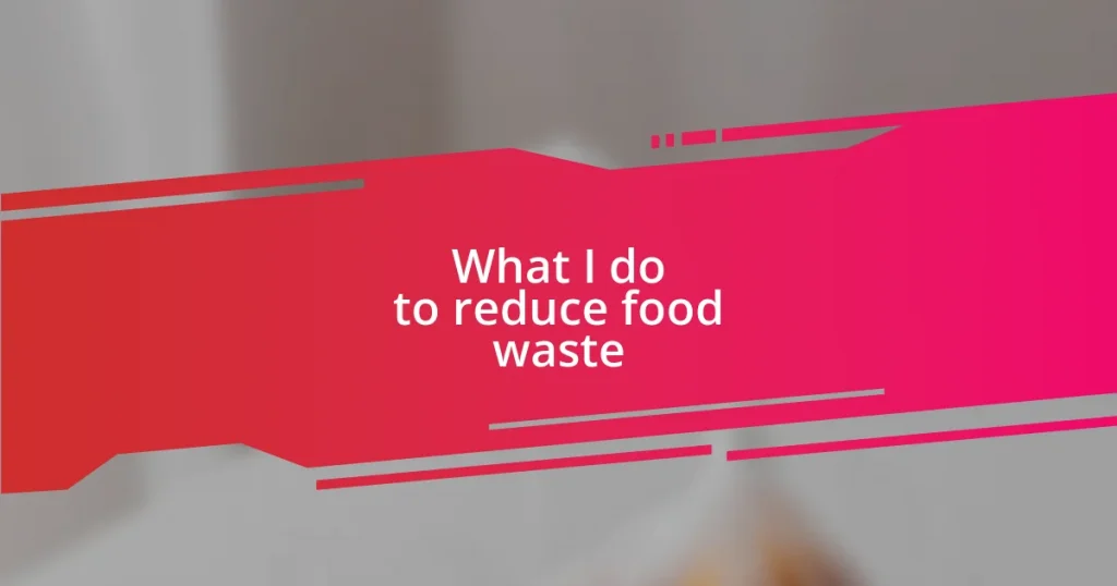 What I do to reduce food waste