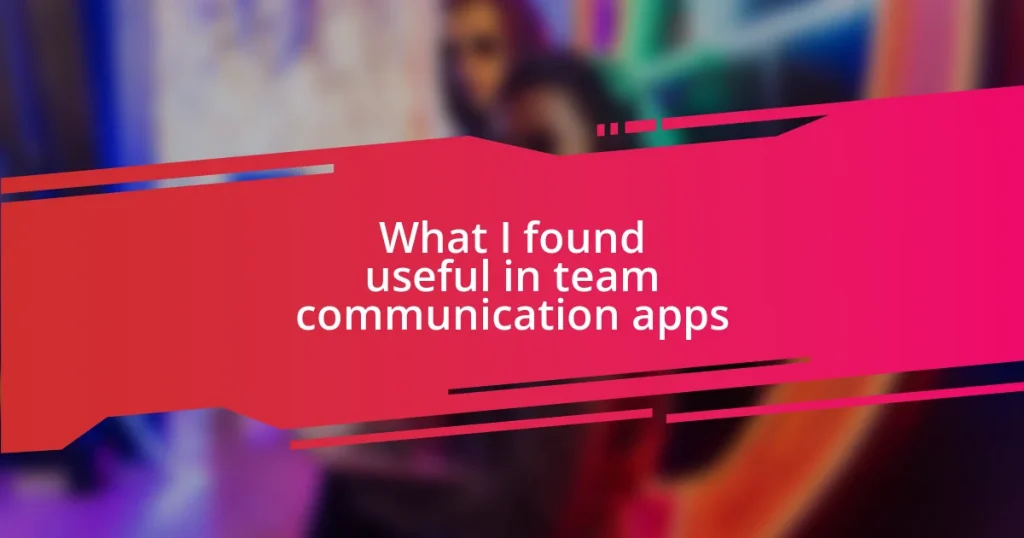 What I found useful in team communication apps