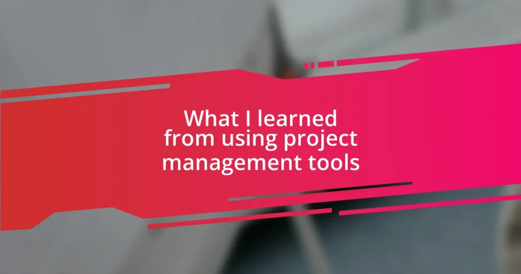 What I learned from using project management tools