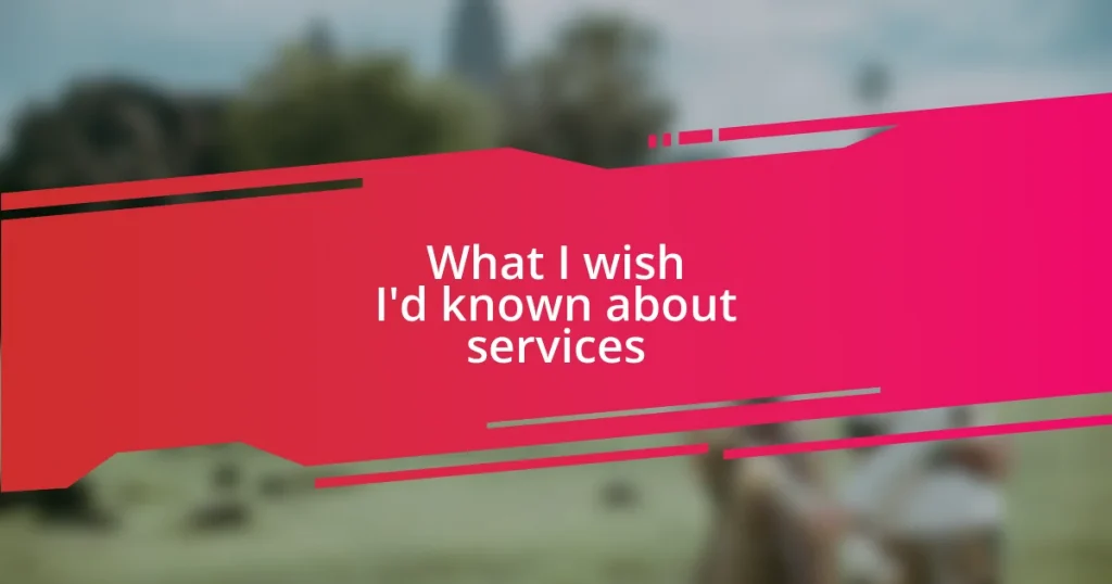 What I wish I’d known about services