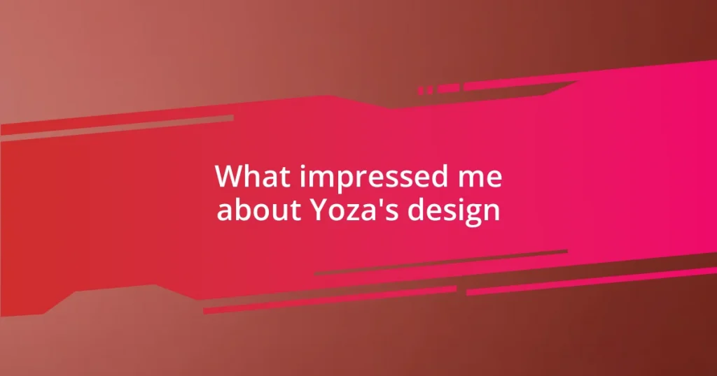 What impressed me about Yoza’s design