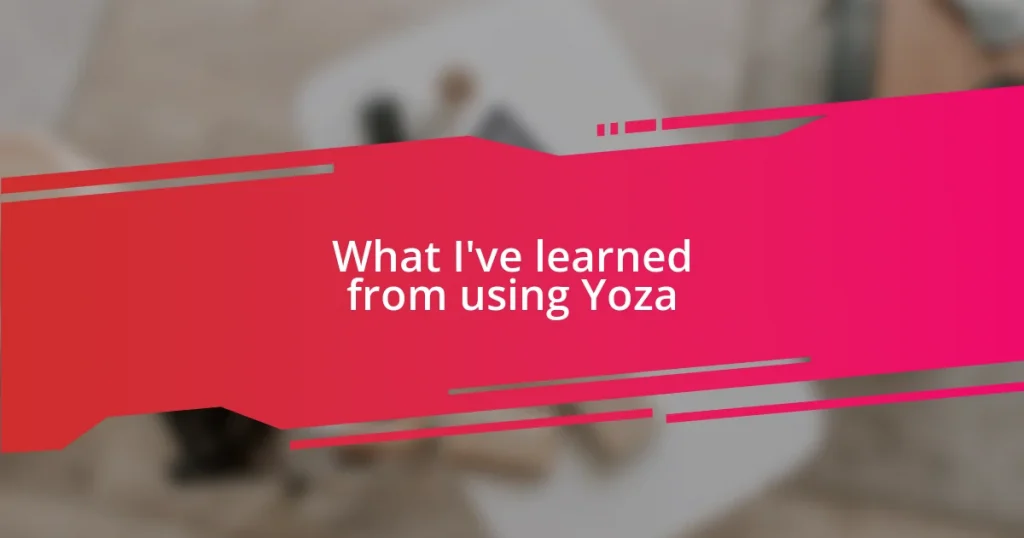 What I’ve learned from using Yoza