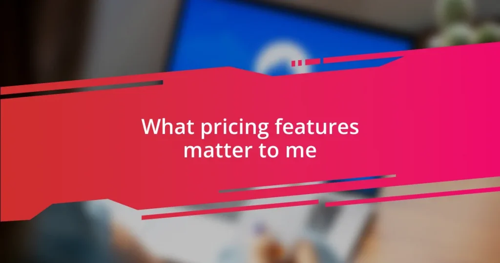 What pricing features matter to me