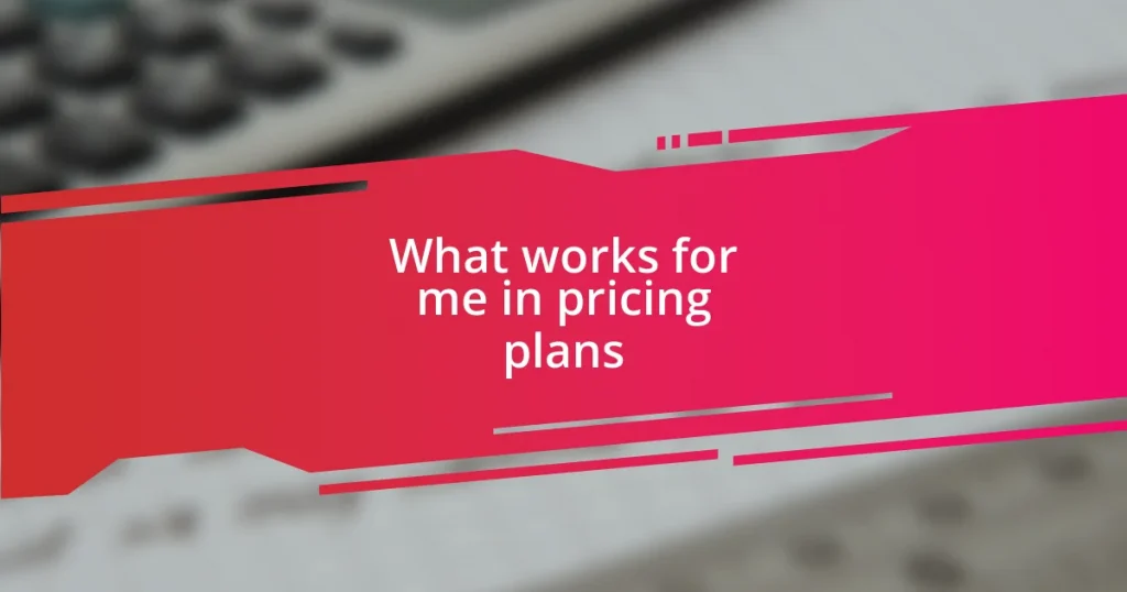 What works for me in pricing plans