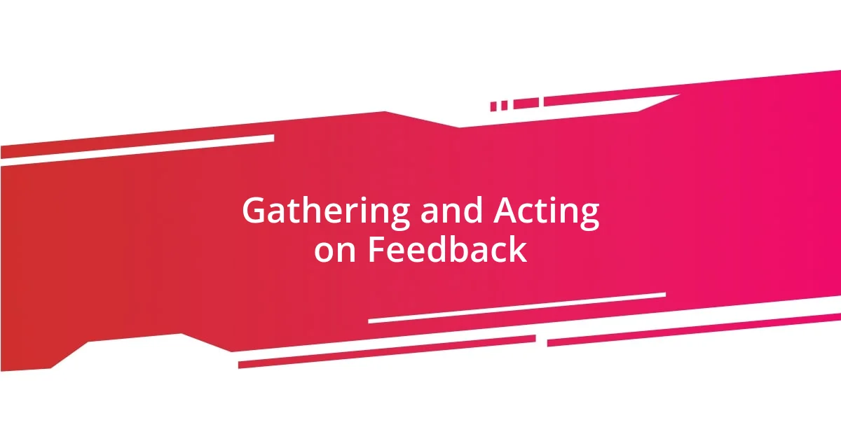 Gathering and Acting on Feedback