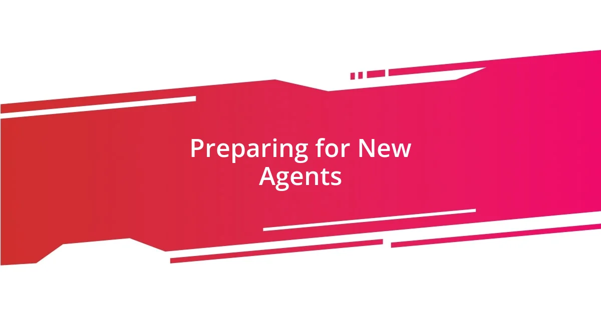 Preparing for New Agents