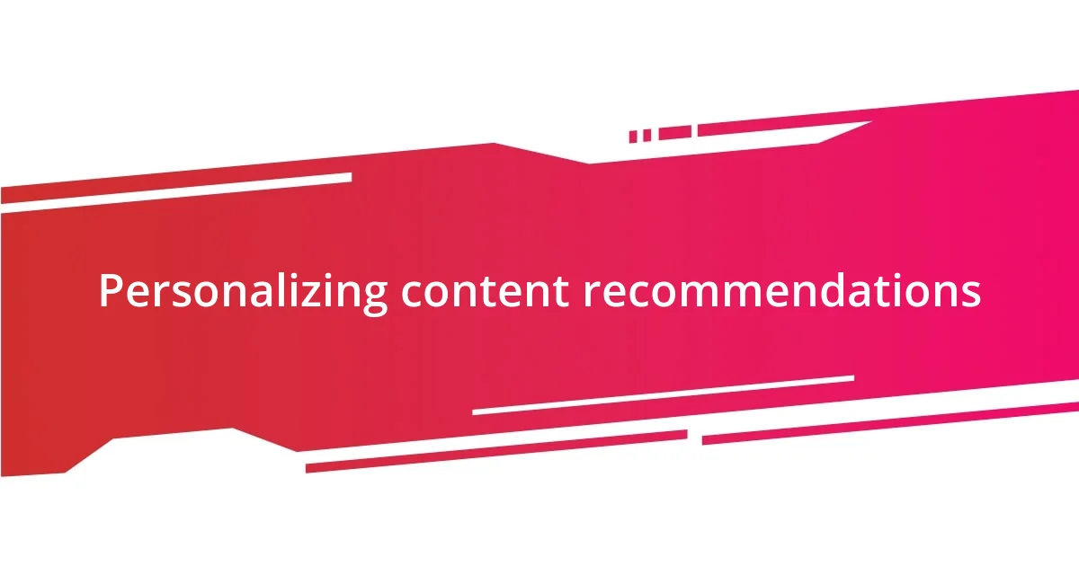 Personalizing content recommendations