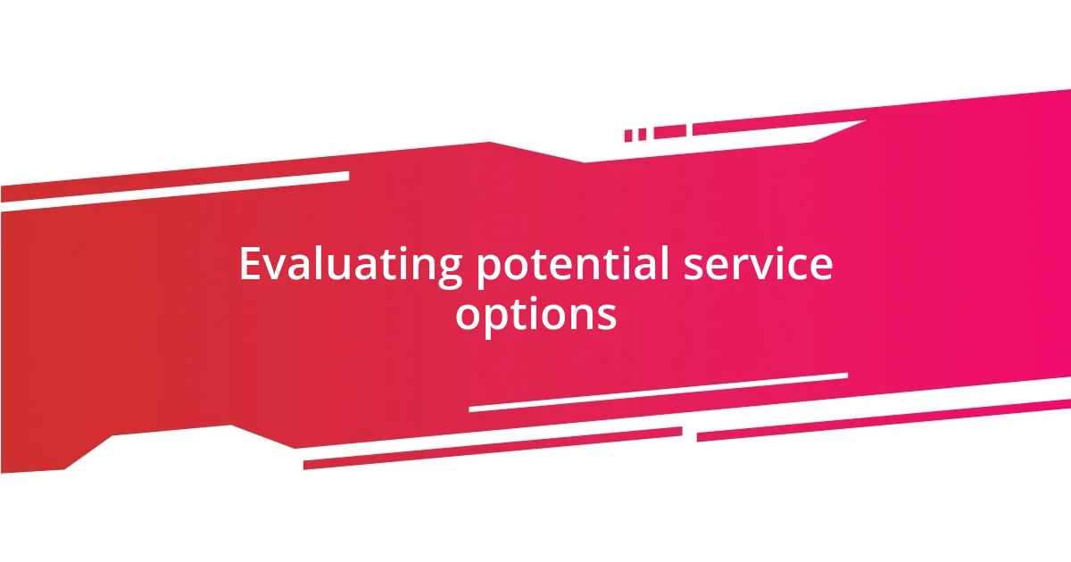 Evaluating potential service options